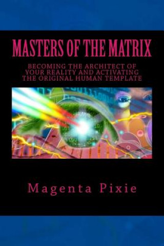 Carte Masters of the Matrix: Becoming the Architect of Your Reality and Activating the Original Human Template Magenta Pixie