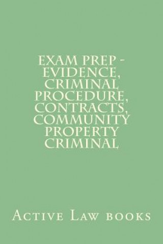 Könyv Exam Prep - Evidence, Criminal Procedure, Contracts, Community Property Criminal Active Law Books