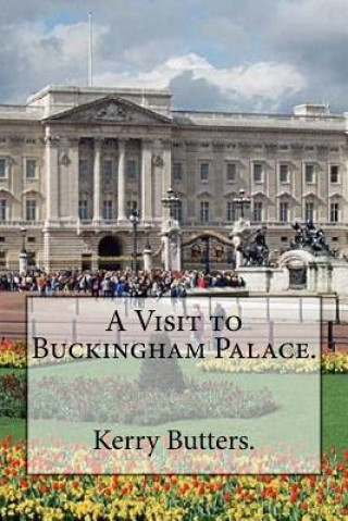 Книга A Visit to Buckingham Palace. Kerry Butters