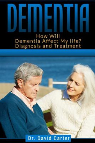 Libro Dementia: How Will Dementia Affect My Life? Diagnosis and Treatment Dr David Carter