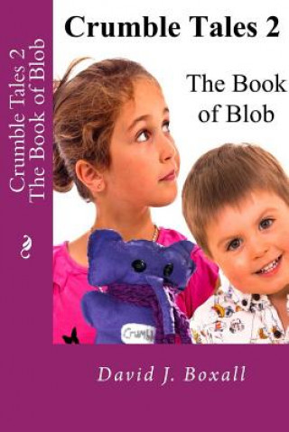 Carte Crumble Tales 2: The Book Of Blob MR David J Boxall