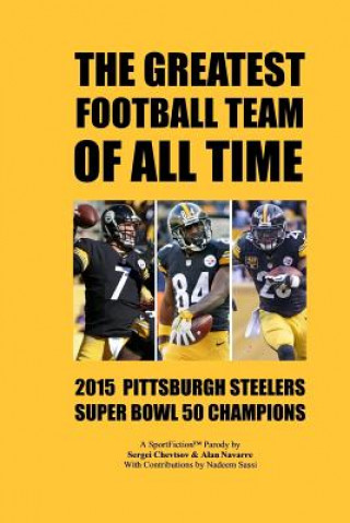 Könyv The Greatest Football Team Of All Time: 2015 Pittsburgh Steelers - Super Bowl 50 Champions Sergei Chevtsov