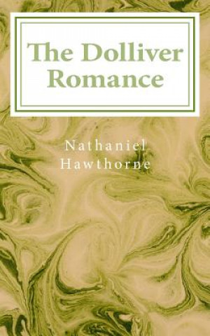 Könyv The Dolliver Romance Nathaniel Hawthorne