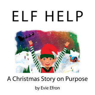 Kniha Elf Help: A Christmas Story on Purpose Evie Efron