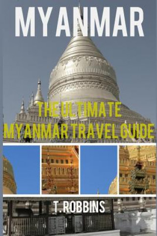 Carte Myanmar: The Ultimate Myanmar Travel Guide T  Robbins