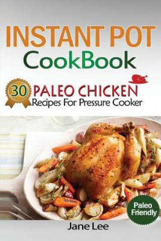 Książka Instant Pot Cookbook: 30 Paleo Chicken Recipes for Pressure Cooker Jane Lee