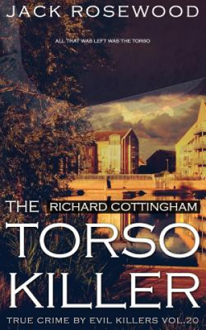 Kniha Richard Cottingham: The True Story of The Torso Killer: Historical Serial Killers and Murderers Jack Rosewood