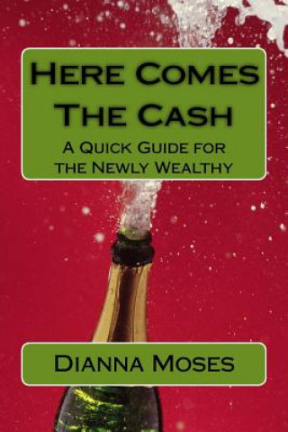 Könyv Here Comes the Cash: A Quick Guide for the Newly Wealthy Dianna Moses