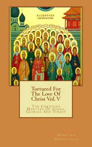 Buch Tortured For The Love Of Christ Vol. V Demetra S Gerontakis