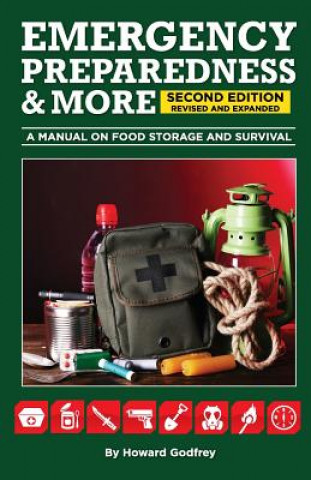 Książka EMERGENCY PREPAREDNESS & More A MANUAL ON FOOD STORAGE AND SURVIVAL: 2nd Edition Revised and updated Howard Godfrey