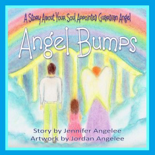 Book Angel Bumps: A Story about Your Soul Appointed Guardian Angel Jennifer Angelee