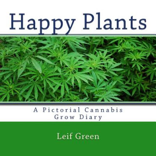 Kniha Happy Plants: A Pictorial Cannabis Grow Diary Leif Green