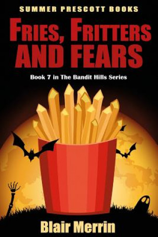 Buch Fries, Fritters, and Fears: Book 7 in The Bandit Hills Series Blair Merrin