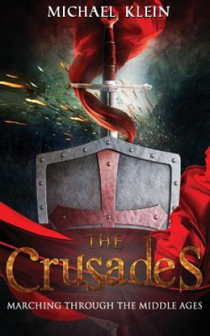 Kniha The Crusades: Marching Through The middle Ages Michael Klein