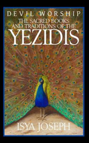 Carte Devil Worship: The Sacred Books and Traditions of the Yezidis Isya Joseph