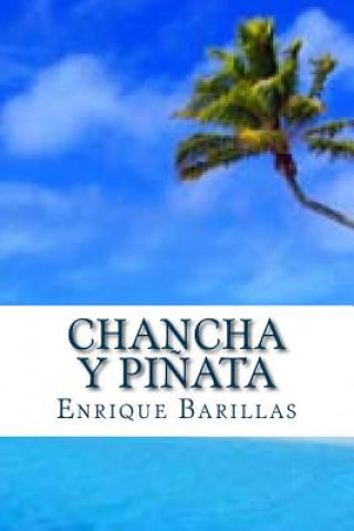 Kniha Chancha y Pi?ata: 10512 HORAS: De América a Asia: Extraordinaria y verdadera sobrevivencia de náufrago salvadore?o en el Pacífico. Enrique Barillas