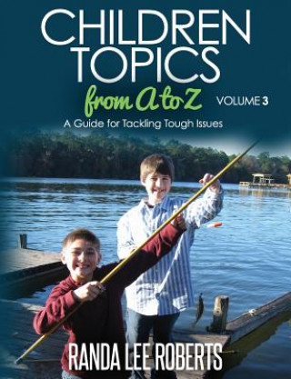 Kniha Children Topics from A to Z - Volume 3: A Guide for Tackling Tough Issues Randa Lee Roberts