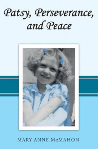 Kniha Patsy, Perseverance, and Peace Mary Anne McMahon