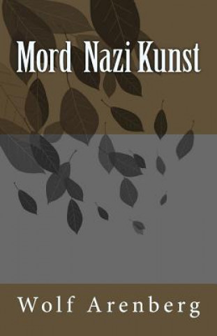 Kniha Mord Nazi Kunst Wolf Arenberg