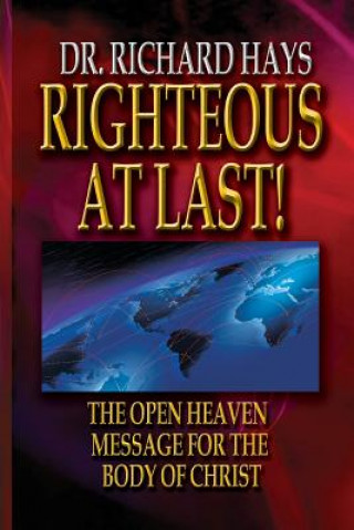 Carte Righteous At Last!: The Open Heaven Message for the Body of Christ Dr Richard Hale Hays