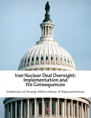 Carte Iran Nuclear Deal Oversight: Implementation and Its Consequences Committee on Foreign Affairs House of Re
