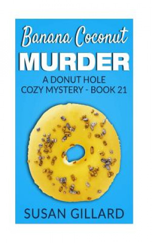 Könyv Banana Coconut Murder: A Donut Hole Cozy Mystery - Book 21 Susan Gillard