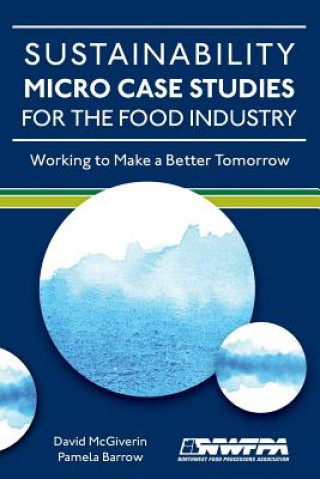 Book Sustainability Micro Case Studies for the Food Industry: Working to Make a Better Tomorrow David McGiverin
