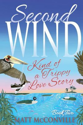 Книга Second Wind: Kind of a Trippy Love Story Matt McConville