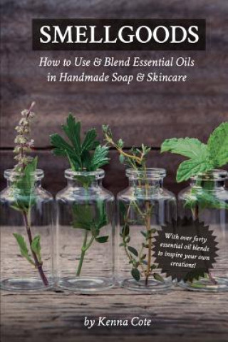 Kniha Smellgoods: How to Use & Blend Essential Oils in Handmade Soap & Skincare Kendra a Cote