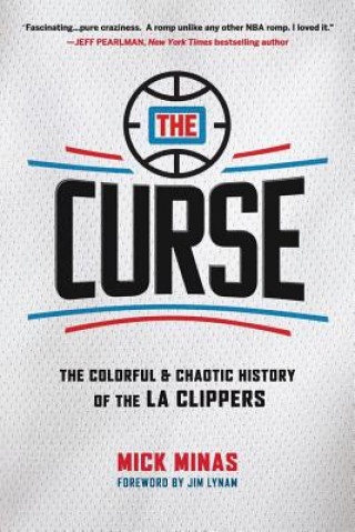 Könyv The Curse: The Colorful & Chaotic History of the LA Clippers Mick Minas