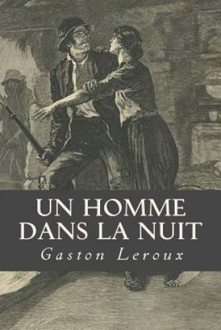 Kniha Un homme dans la nuit Gaston LeRoux