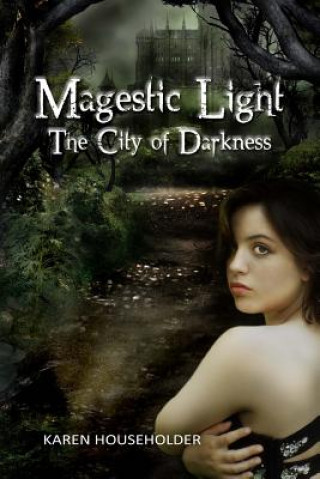 Könyv Magestic Light: The City Of Darkness Karen Householder