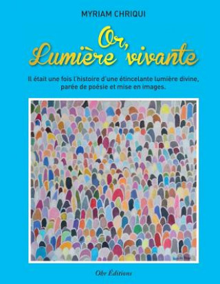 Könyv Or, lumiere vivante Chriqui Myriam