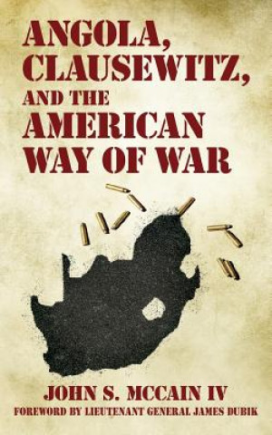 Könyv Angola, Clausewitz, and the American Way of War John S McCain IV