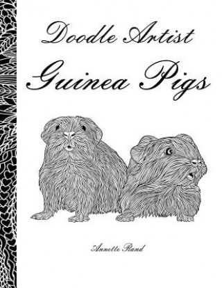 Kniha Doodle Artist - Guinea Pigs: A colouring book for grown ups Annette Rand