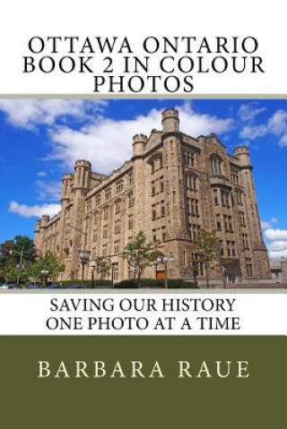 Carte Ottawa Ontario Book 2 in Colour Photos: Saving Our History One Photo at a Time Mrs Barbara Raue