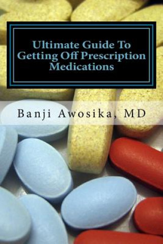 Kniha Ultimate guide to getting of prescription medications: Reversing disease with lifestyle changes Dr Banji Awosika