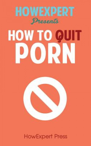 Kniha How to Quit Porn Howexpert Press