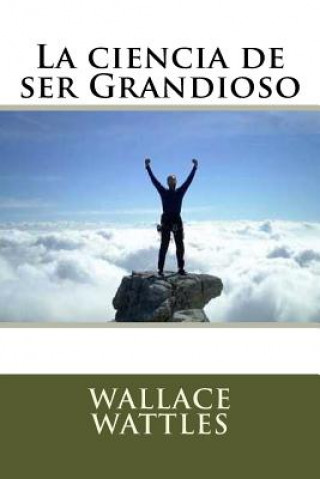 Kniha La ciencia de ser Grandioso Wallace Wattles