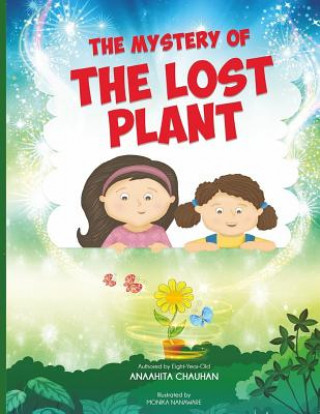 Carte The Mystery of the Lost Plant: By an Eight Years Old Author Anaahita Chauhan