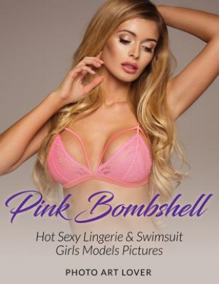 Carte Pink Bombshell: Hot Sexy Lingerie & Swimsuit Girls Models Pictures Photo Art Lover