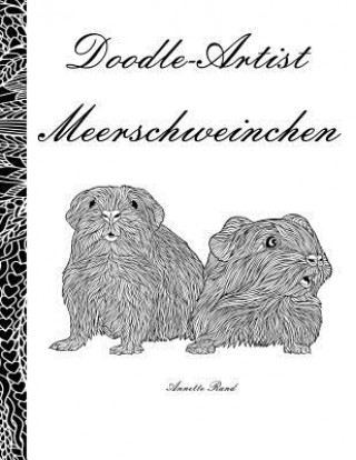 Knjiga Doodle Artist - Meerschweinchen: Ein Ausmalbuch für Erwachsene Annette Rand