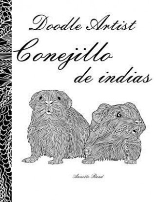 Könyv Doodle Artist - Conejillo de indias: Un libro para colorear adultos Annette Rand