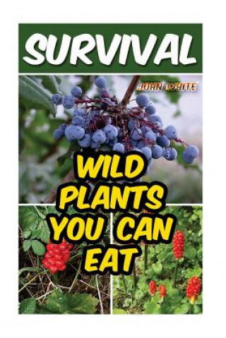 Kniha Survival: Wild Plants You Can Eat John White