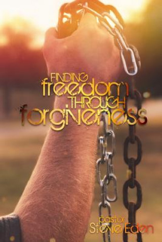 Книга Finding Freedom Through Forgiveness Steve Eden