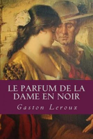 Kniha Le Parfum de la Dame en noir Gaston LeRoux