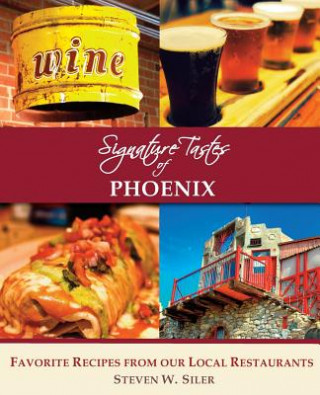 Könyv Signature Tastes of Phoenix: Favorite Recipes of our Local Restaurants Steven W Siler