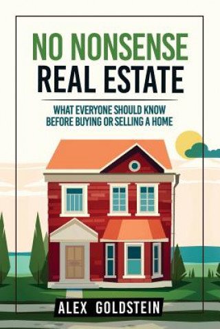 Książka No Nonsense Real Estate: What Everyone Should Know Before Buying or Selling a Home Alex Goldstein
