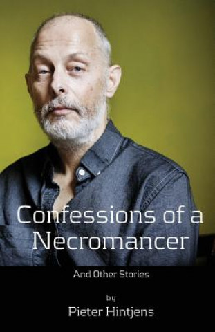 Könyv Confessions of a Necromancer: And other stories Pieter Hintjens