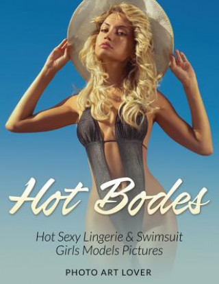 Knjiga Hot Bodes: Hot Sexy Lingerie & Swimsuit Girls Models Pictures Photo Art Lover